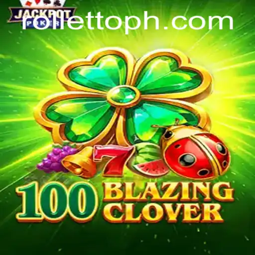 Exploring the Thrill of 100BlazingClover on Rolletto